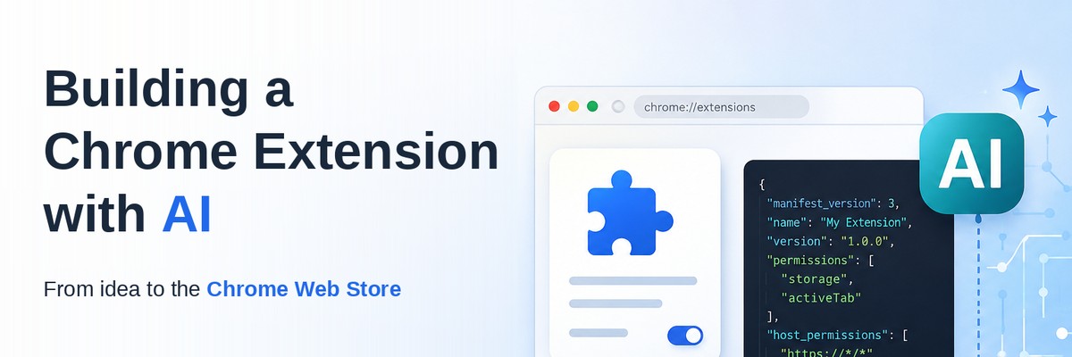 Cover image headed "Building a Chrome Extension with AI — from idea to the Chrome Web Store", beside a browser window open at chrome://extensions and a panel of manifest.json code